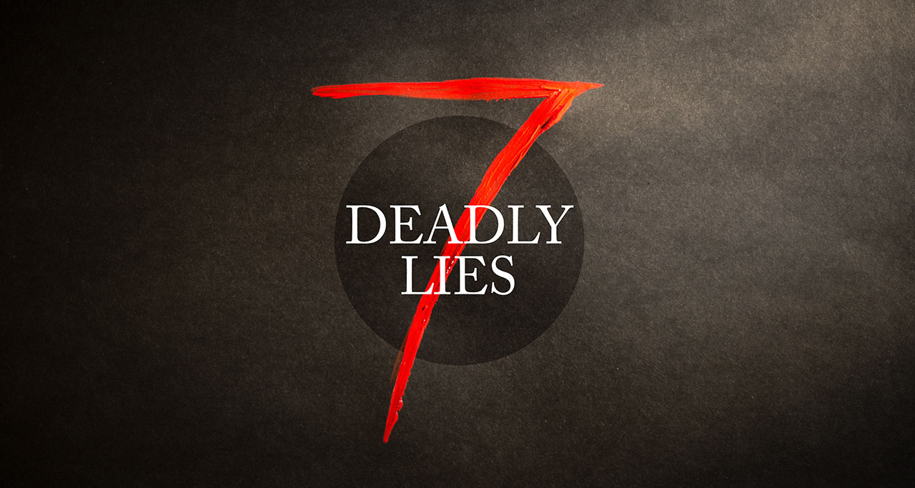 7 Deadly Lies