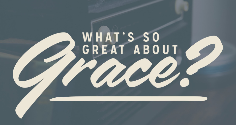 What's So Great About Grace?