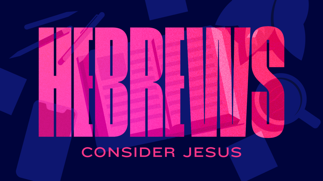 Hebrews - Consider Jesus