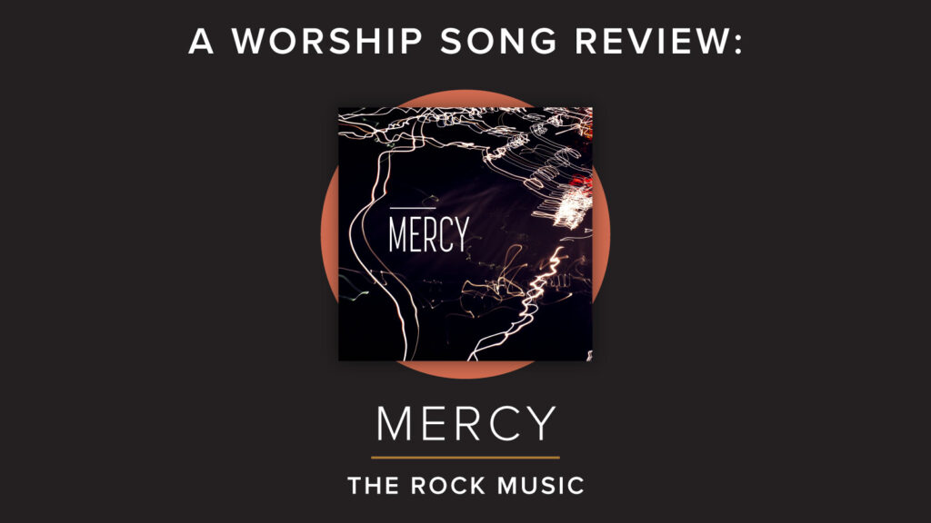 A worship song review for Mercy. Written by Worship Leader Magazine.