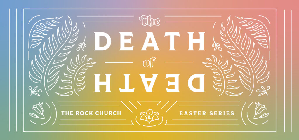 The Death of Death - 2023 Easter series at The Rock Church in Draper, UT. 