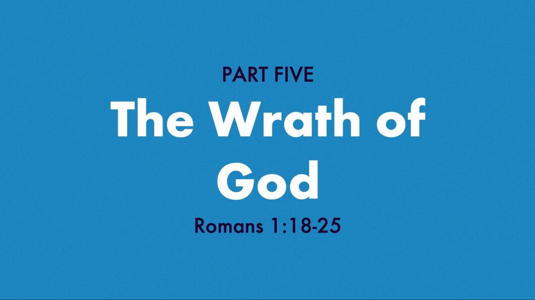 The Wrath of God (Romans 1:18-25)
