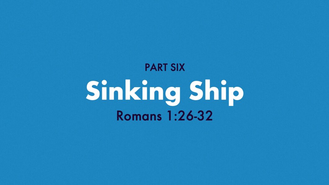 Sinking Ship (Romans 1:26-32)