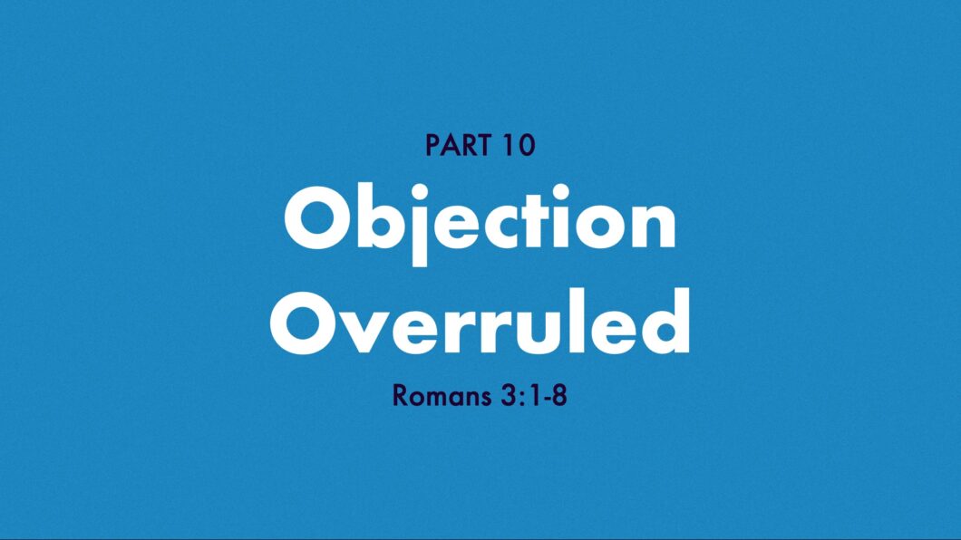 Objection Overruled (Romans 3:1-8)