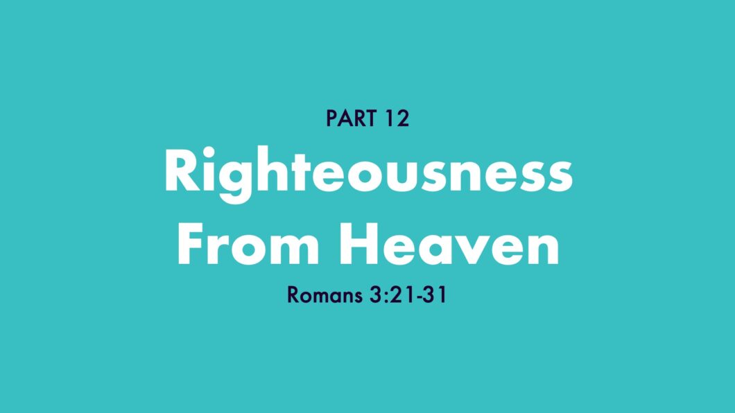 Righteousness From Heaven (Romans 3:21-31)