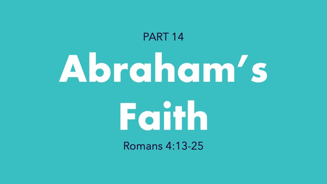 Abraham’s Faith (Romans 4:13-25)