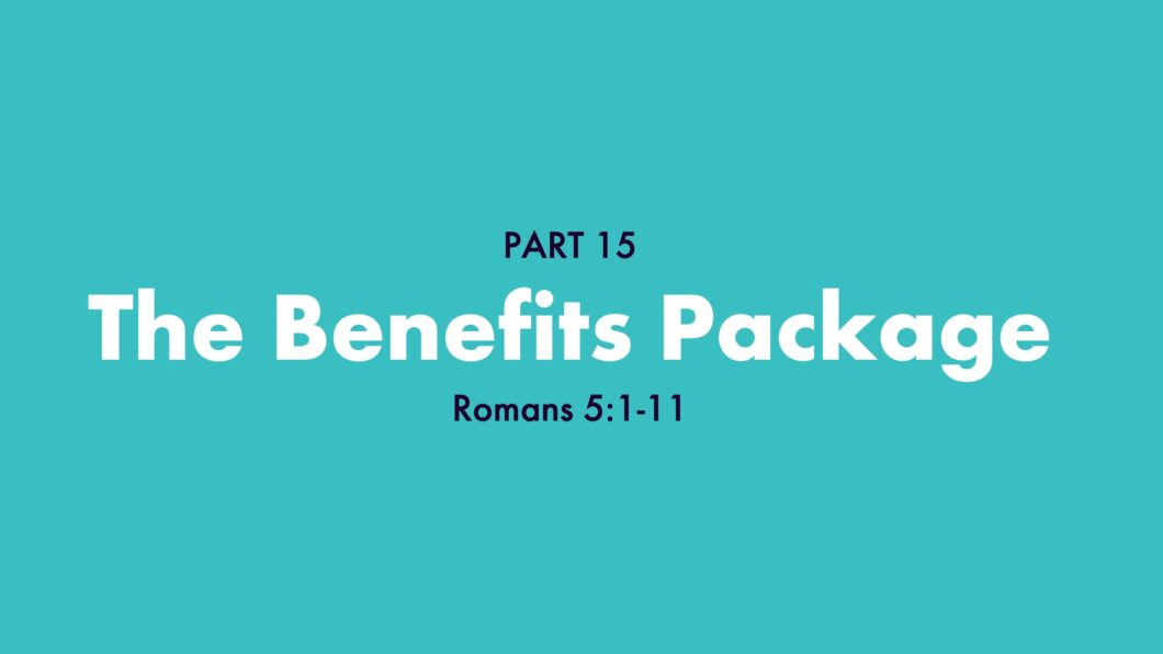 The Benefits Package (Romans 5:1-11)