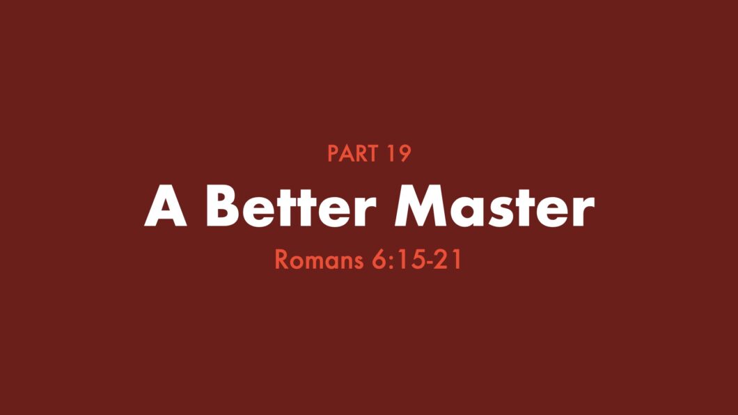 A Better Master (Romans 6:15-23)