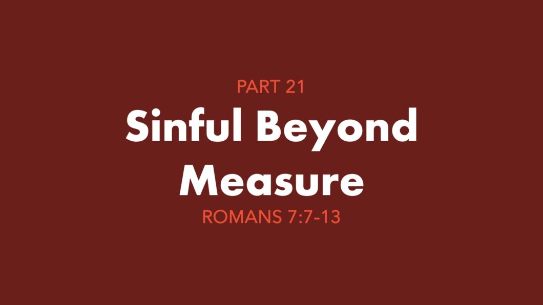 Sinful Beyond Measure (Romans 7:7-13)