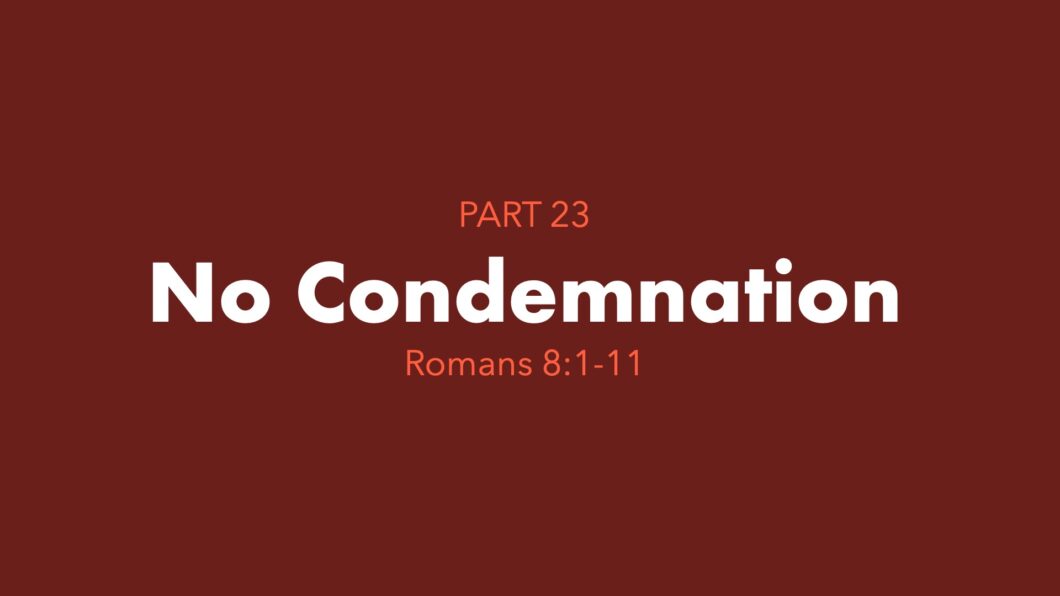 No Condemnation (Romans 8:1-11)