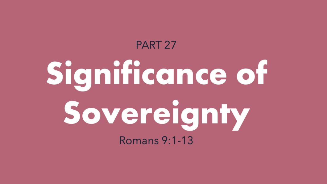 Significance of Sovereignty (Romans 9:1-13)