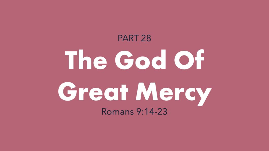 The God of Great Mercy (Romans 9:14-23)
