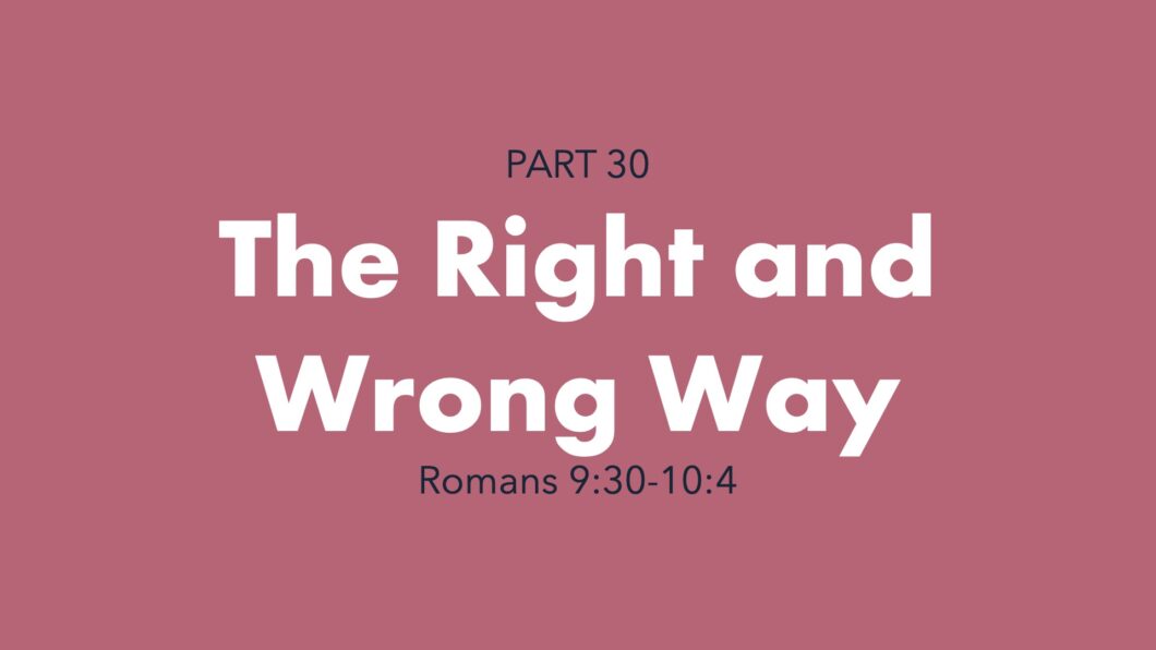 The Right and Wrong Way(Romans 9:30-10:4)