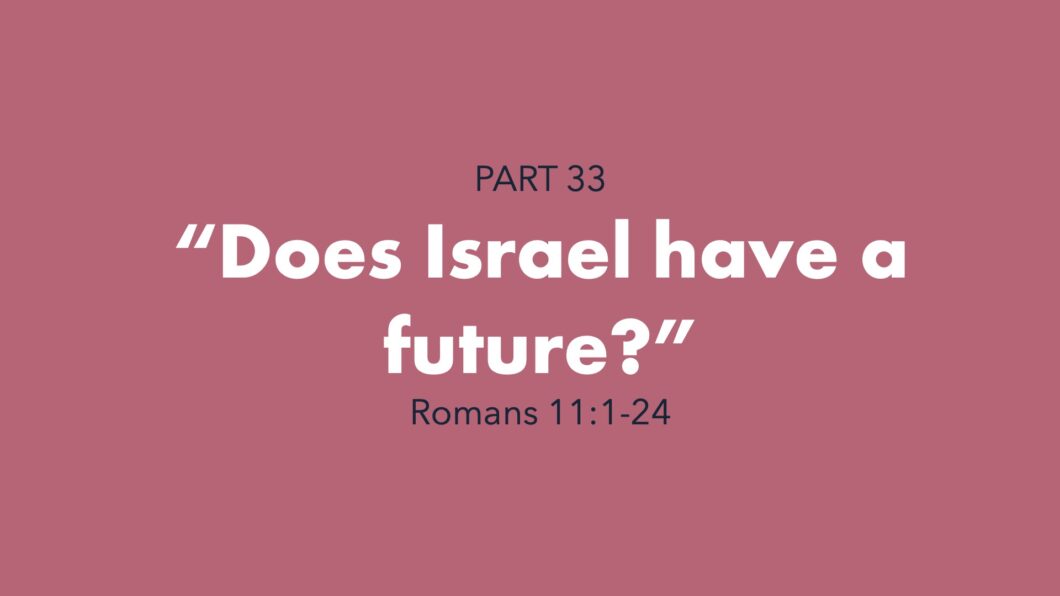 Does Israel have a future? (Romans 11:1-24)