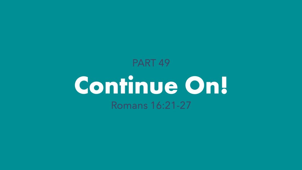 Continue On! (Romans 16:21-27) Image