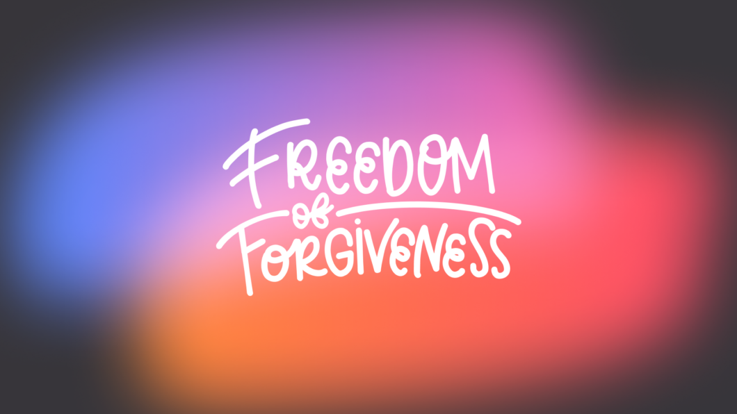 The Freedom of Forgiveness