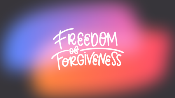 The Freedom of Forgiveness