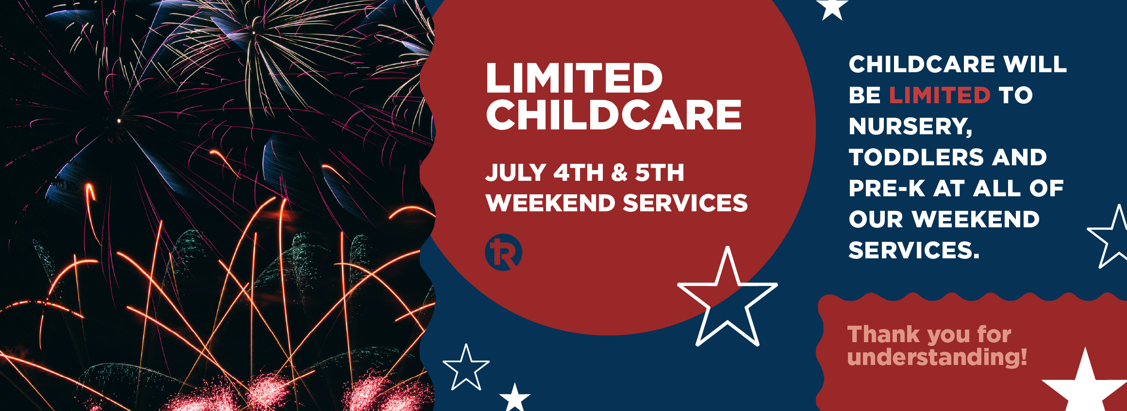 childcare will be limited to Nursery, Toddlers and Pre-K at ALL of our weekend services